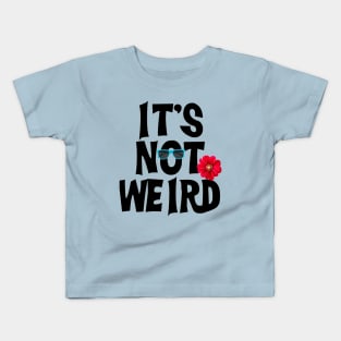 ITS not weird Kids T-Shirt